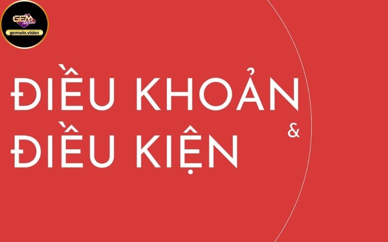 Điều khoản điều kiện Gemwin Điều khoản điều kiện Gemwin