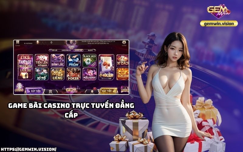Thế giới game bài casino trực tuyến đẳng cấp tại Gemwin