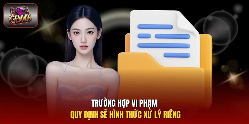 Trường hợp vi phạm quy định sẽ hình thức xử lý riêng
