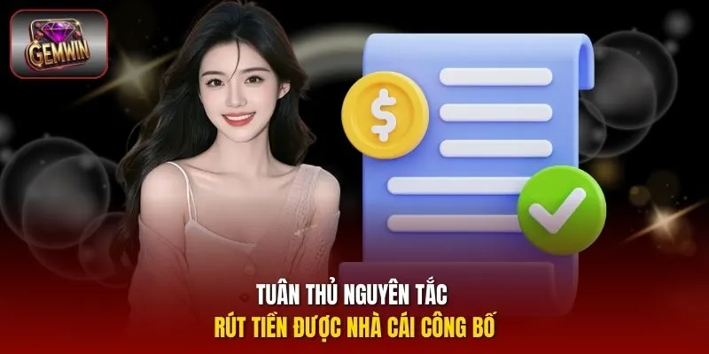  Tuân thủ nguyên tắc rút tiền được nhà cái công bố